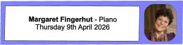 Margaret Fingerhut - Piano  Thursday 9th April 2026