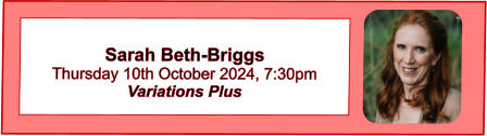 Sarah Beth-Briggs Thursday 10th October 2024, 7:30pm Variations Plus