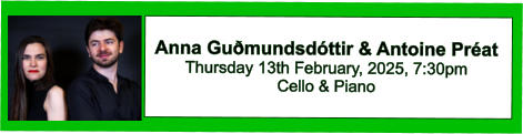 Anna Guðmundsdóttir & Antoine Préat  Thursday 13th February, 2025, 7:30pm Cello & Piano