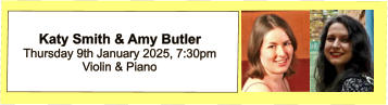 Katy Smith & Amy Butler  Thursday 9th January 2025, 7:30pm Violin & Piano